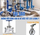 Tại sao không nên dùng Van bi để điều tiết lưu lượng ?